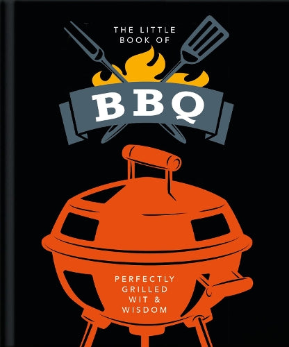 The Little Book of BBQ: Get fired up, its grilling time!: 6