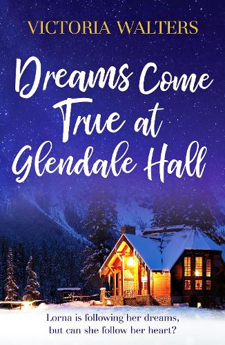 Dreams Come True at Glendale Hall: A romantic, uplifting and feelgood read: 5 (Glendale Hall, 5)