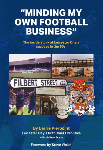 "Minding My Own Football Business": The Inside Story Of Leicester Citys Success In The 90s