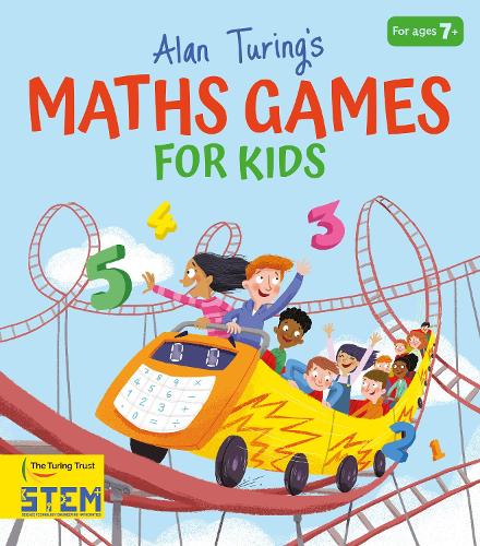 Alan Turings Maths Games for Kids (Alan Turing Puzzles It Out)