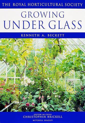 Growing Under Glass (Royal Horticultural Societys Encyclopaedia of Practical Gardening)