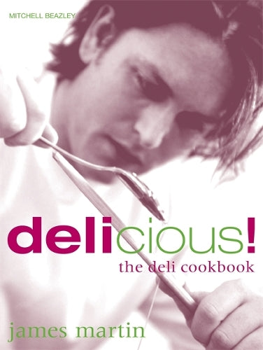 James Martins Delicious!: The Deli Cookbook