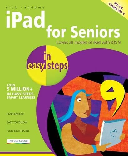 iPad for Seniors in easy steps, 5th edition - covers iOS 9