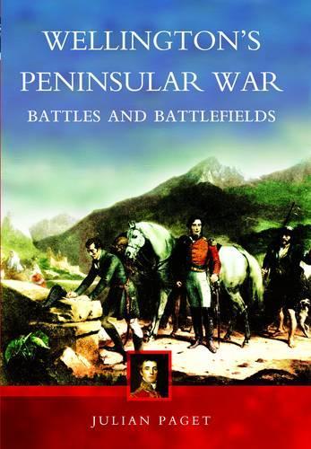 Wellingtons Peninsular War: Battles and Battlefields
