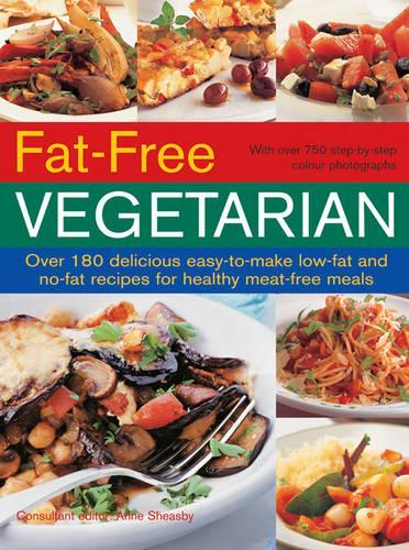 Fat-Free Vegetarian: Over 180 Delicious Easy-to-Make Low-Fat and No-Fat Recipes for Healthy Meat-Free Meals