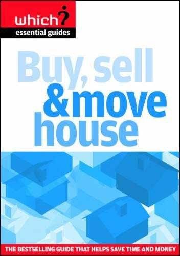 Buy, Sell and Move House: Navigate the Property Market without Getting Lost (Which? Essential Guide)