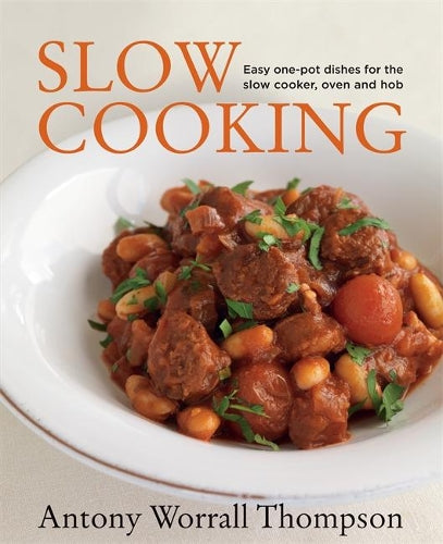 Antonys Slow Cooking: 100 easy recipes for the slow cooker, the oven and the hob