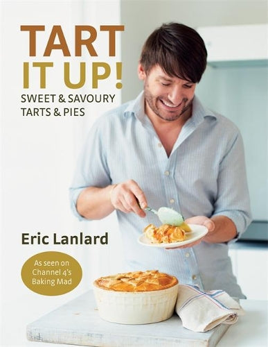 Tart It Up!: Sweet & Savoury Tarts & Pies