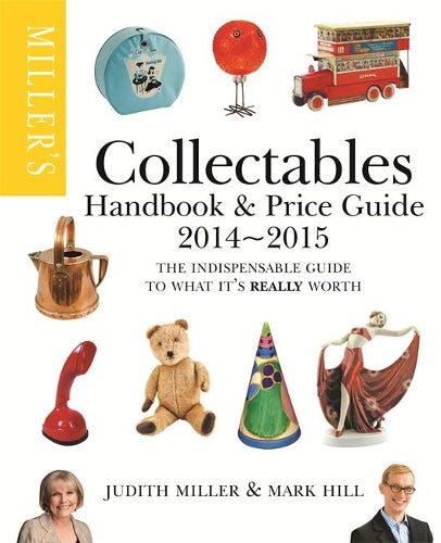 Millers Collectables Handbook & Price Guide 2014-2015: The Indispensable Guide to What Its Really Worth!