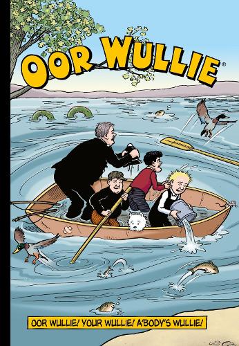 Oor Wullie: Oor Wullie! Your Wullie! Abodys Wullie! (Annuals 2017)