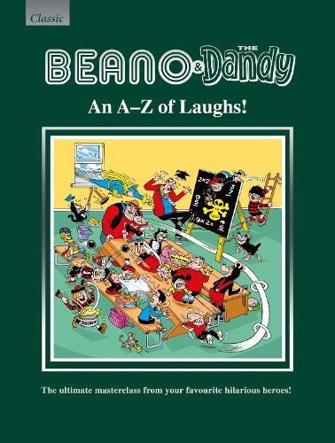 Beano & The Dandy An A-Z of Laughs!: The Ultimate Masterclass from your Favourite Hilarious Heroes! (Annuals 2018)