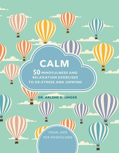 Calm: 50 mindfulness exercises to de-stress wherever you are (Visual Guides for Mindfulness)