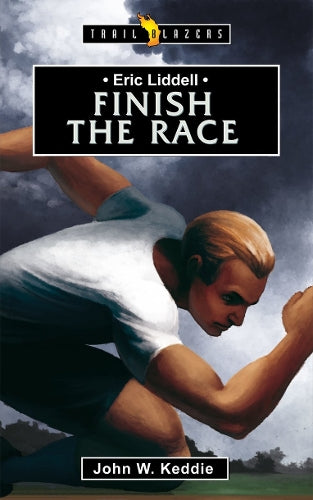 Eric Liddell: Finish the Race (Trailblazers)