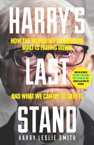 Harrys Last Stand: How the world my generation built is falling down, and what we can do to save it