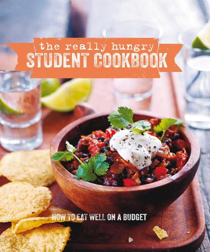 The Really Hungry Student Cookbook: How to eat well on a budget (Cookery)
