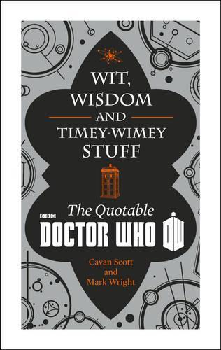 Doctor Who: Wit, Wisdom and Timey Wimey Stuff - The Quotable Doctor Who (Dr Who)