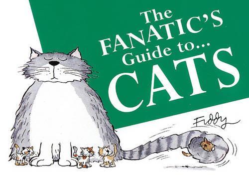 The Fanatics Guide to Cats (Fanatics guide to... series)