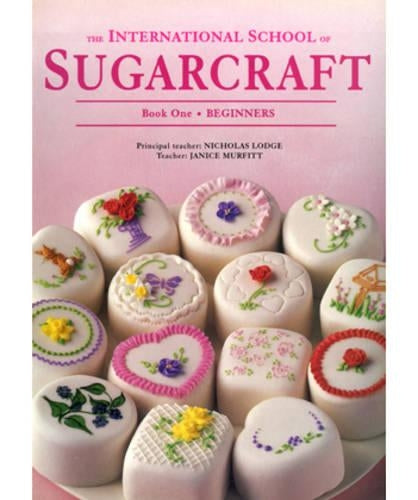 The International School of Sugarcraft 1: Beginners Bk.1