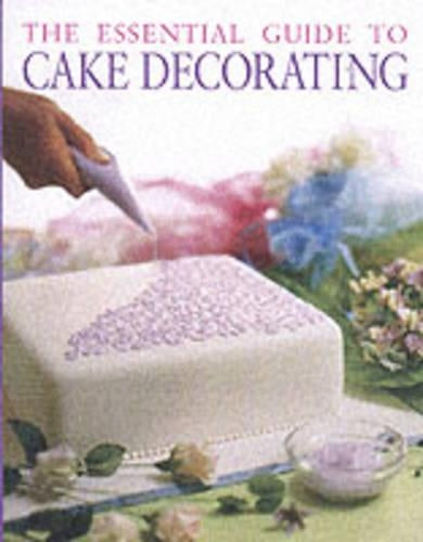 The Essential Guide to Cake Decorating (Cookery)