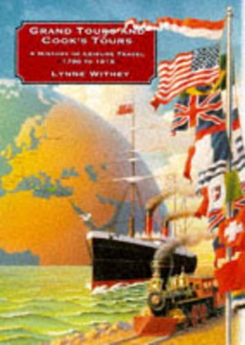 Grand Tours and Cooks Tours: A History of Leisure Travel, 1750 to 1915