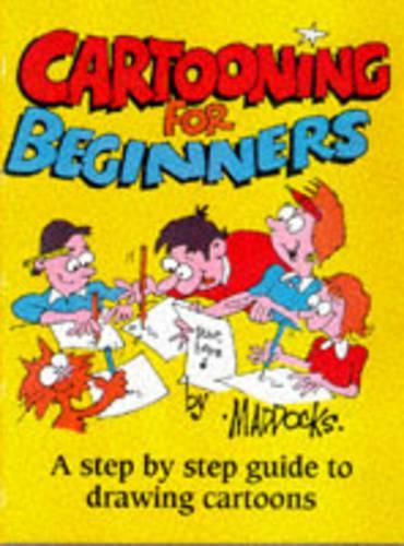 Cartooning for Beginners: A Step-by-step Guide to Drawing Cartoons for All the Family