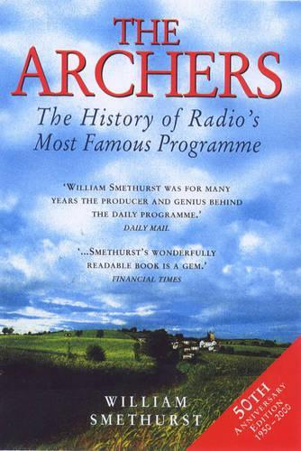 The Archers: The History of Radios Most Famous Programme 50th Anniversary Edition