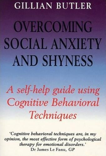 Overcoming Social Anxiety and Shyness: A Self-help Guide Using Cognitive Behavioural Techniques
