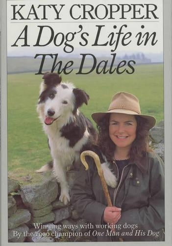 A Dogs Life in the Dales: Winning Ways with Working Dogs
