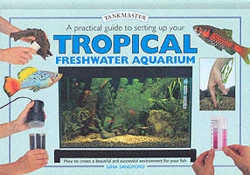 A Practical Guide to Setting Up Your Tropical Freshwater Aquarium (Tankmaster)