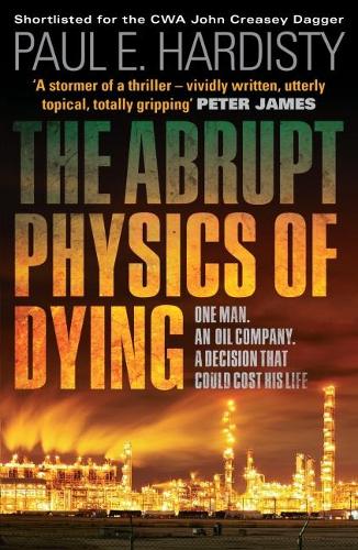 Abrupt Physics of Dying: One Man. An Oil Company. A Decision That Could (Claymore Straker)