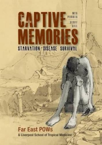 Captive Memories: Far East Pows & Liverpool School of Tropical Medicine