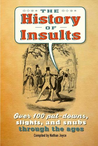 The History of Insults: Over 100 put-downs, slights, and snubs through the ages (Humour)