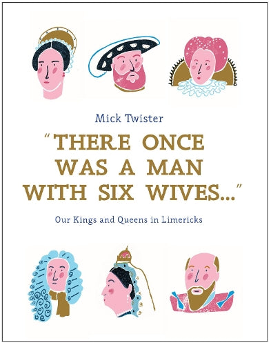There Once Was a Man with Six Wives: Our Kings and Queens in Limericks