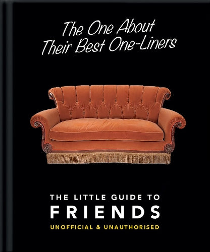 The One About Their Best One-Liners: The Little Guide to Friends: The Little Guide to Friends-Unofficial & Unauthorized: 3 (The Little Book of...)