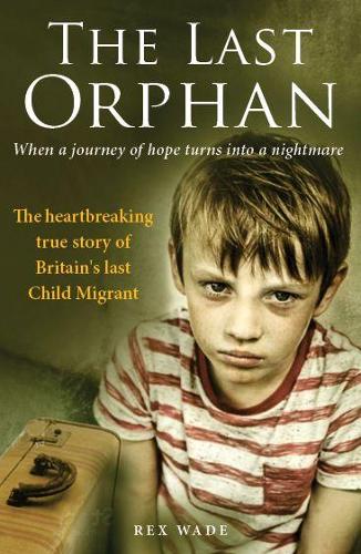 The Last Orphan: The heartbreaking true story of Britains last Child Migrant