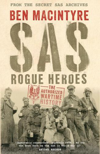 SAS: Rogue Heroes - The Authorized Wartime History