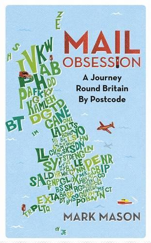 Mail Obsession: A Journey Round Britain by Postcode