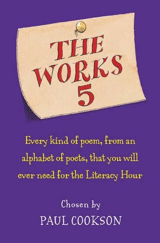 The Works 5: Every Kind of Poem, from an Alphabet of Poets, That You Will Ever Need for the Literacy Hour