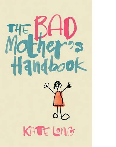 The Bad Mothers Handbook