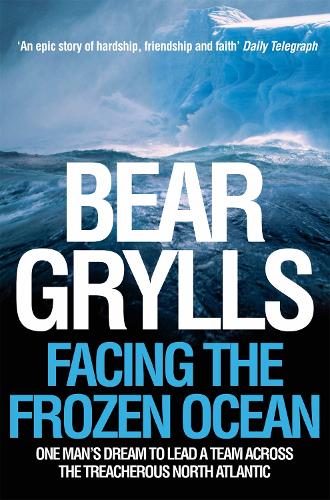 Facing the Frozen Ocean: One Man's Dream to Lead a Team Across the Treacherous North Atlantic