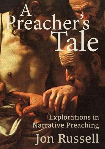 A Preachers Tale: Explorations in Narrative Preaching