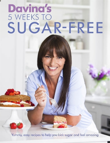 Davinas 5 Weeks to Sugar-Free: Yummy, easy recipes to help you kick sugar and feel amazing