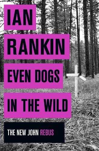 Even Dogs in the Wild: The New John Rebus (A Rebus Novel)
