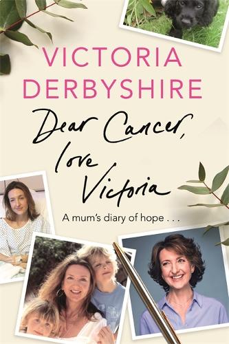 Dear Cancer, Love Victoria: A Mum’s Diary of Hope