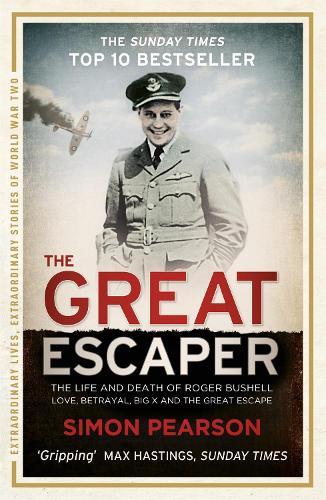 The Great Escaper: The Life and Death of Roger Bushell - Love, Betrayal, Big X and The Great Escape