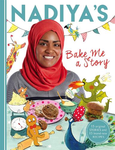 Nadiyas Bake Me a Story: Fifteen stories and recipes for children