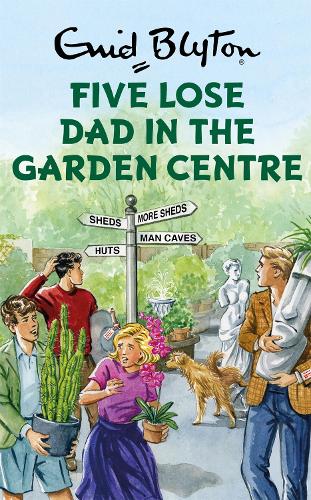 Five Lose Dad in the Garden Centre (Enid Blyton for Grown Ups)