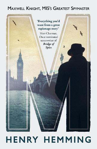 M: Maxwell Knight, MI5s Greatest Spymaster