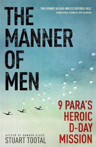 The Manner of Men: 9 PARAs Heroic D-Day Mission