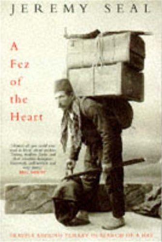 A Fez of the Heart: Travels Around Turkey in Search of a Hat: Travels Through Turkey in Search of a Hat